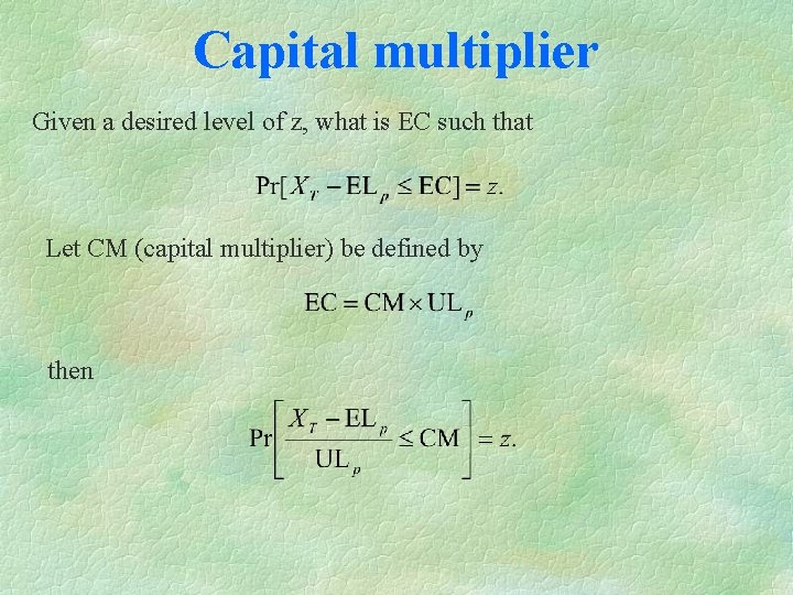 Capital multiplier Given a desired level of z, what is EC such that Let
