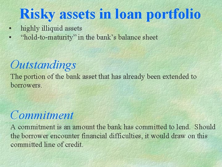 Risky assets in loan portfolio • • highly illiquid assets “hold-to-maturity” in the bank’s