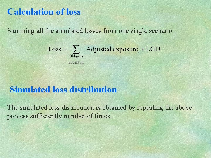 Calculation of loss Summing all the simulated losses from one single scenario Simulated loss