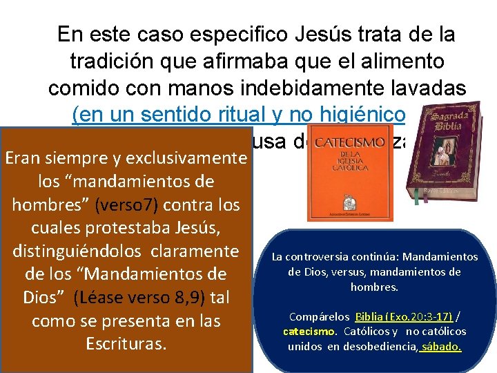 En este caso especifico Jesús trata de la tradición que afirmaba que el alimento