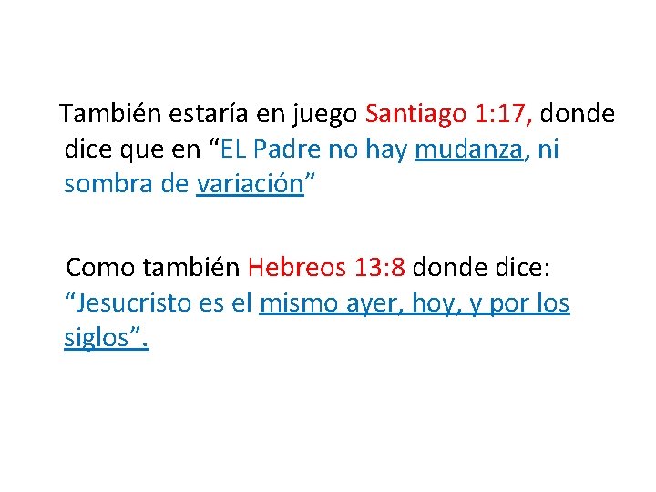 También estaría en juego Santiago 1: 17, donde dice que en “EL Padre no