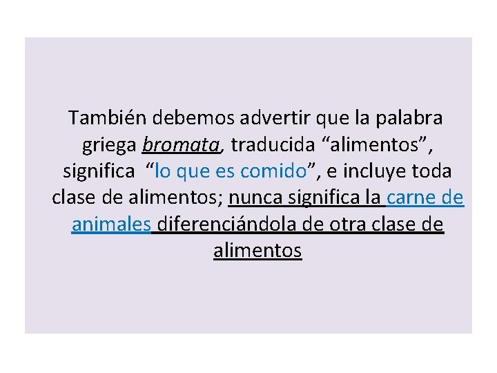 También debemos advertir que la palabra griega bromata, traducida “alimentos”, significa “lo que es