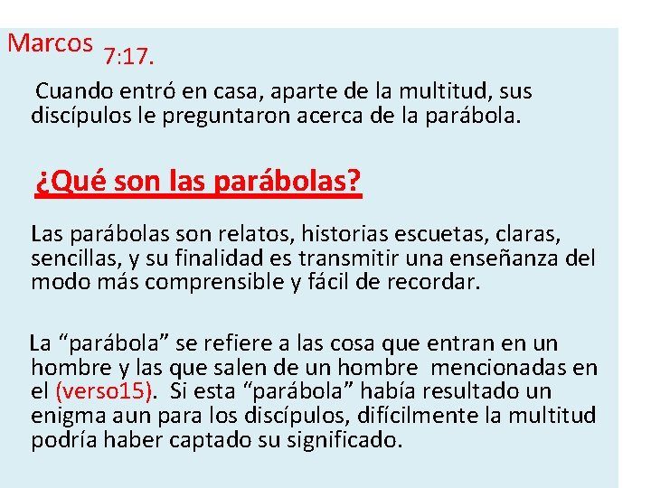 Marcos 7: 17. Cuando entró en casa, aparte de la multitud, sus discípulos le