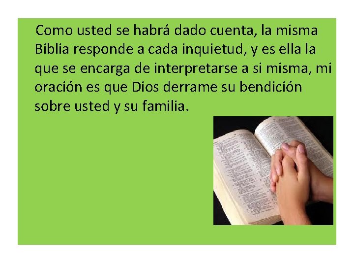 Como usted se habrá dado cuenta, la misma Biblia responde a cada inquietud, y