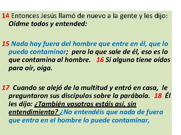 14 Entonces Jesús llamó de nuevo a la gente y les dijo: Oídme todos