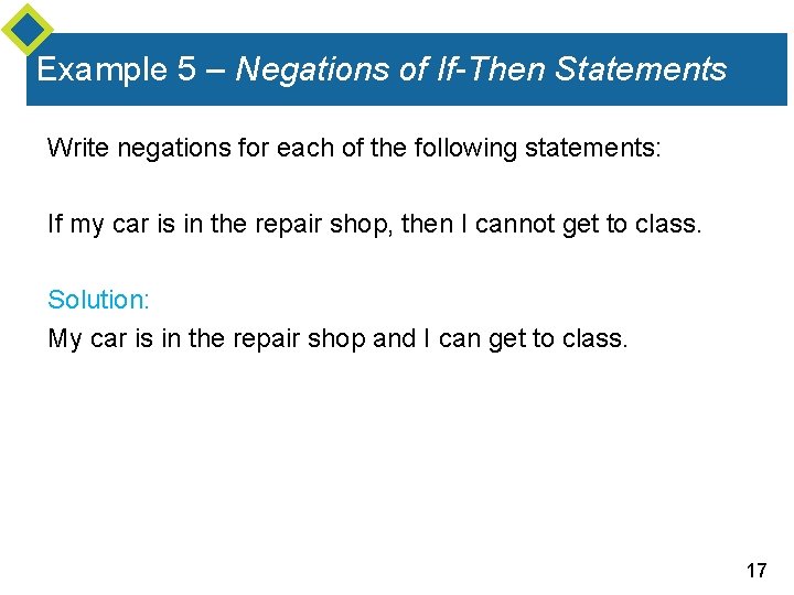 Example 5 – Negations of If-Then Statements Write negations for each of the following