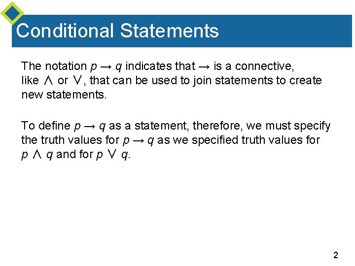 Conditional Statements The notation p → q indicates that → is a connective, like