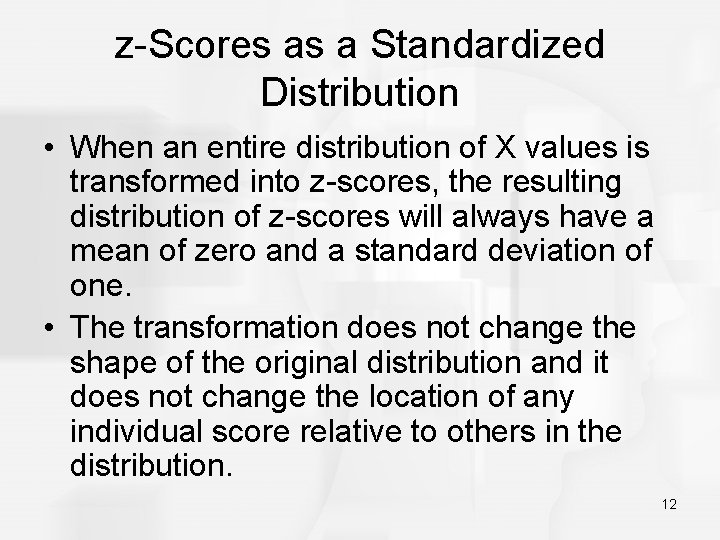 z-Scores as a Standardized Distribution • When an entire distribution of X values is