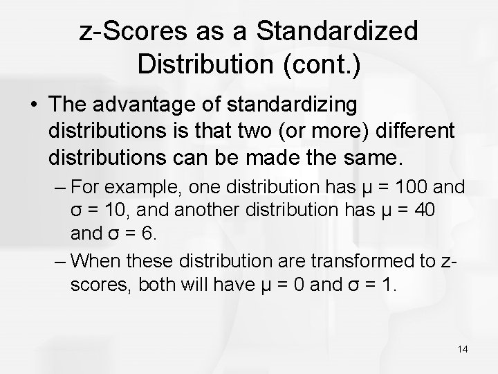 z-Scores as a Standardized Distribution (cont. ) • The advantage of standardizing distributions is