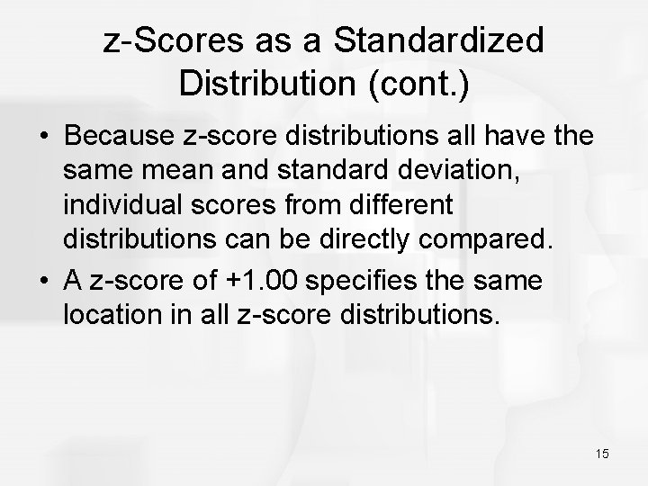 z-Scores as a Standardized Distribution (cont. ) • Because z-score distributions all have the