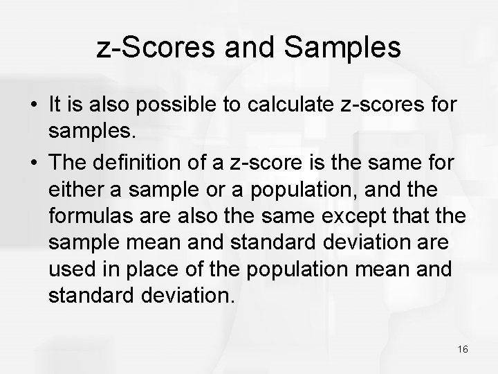 z-Scores and Samples • It is also possible to calculate z-scores for samples. •