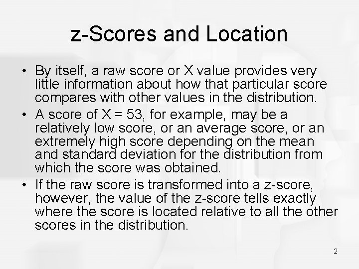 z-Scores and Location • By itself, a raw score or X value provides very
