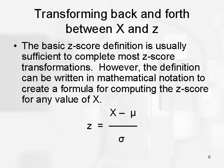 Transforming back and forth between X and z • The basic z-score definition is