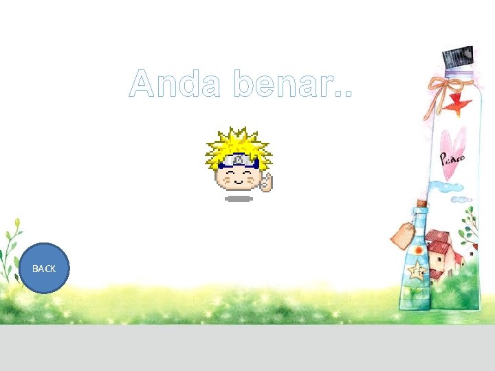 Anda benar. . BACK 
