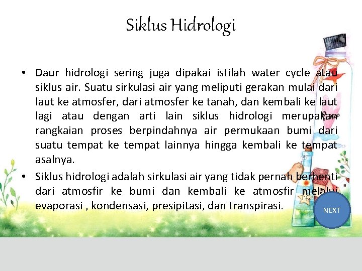 Siklus Hidrologi • Daur hidrologi sering juga dipakai istilah water cycle atau siklus air.