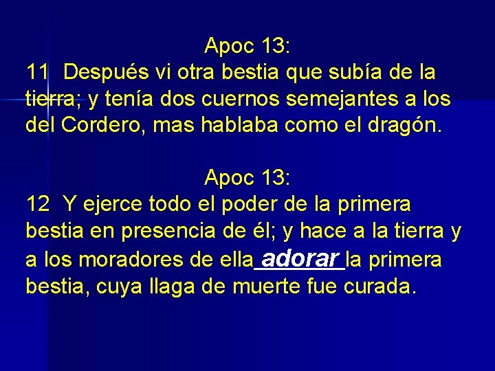 Apoc 13: 11 Después vi otra bestia que subía de la tierra; y tenía