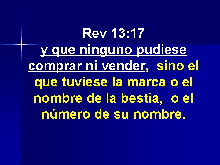 Rev 13: 17 y que ninguno pudiese comprar ni vender, sino el que tuviese