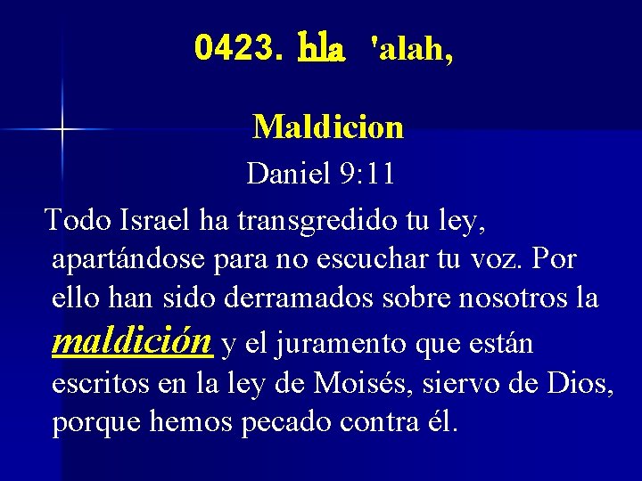 0423. hla 'alah, Maldicion Daniel 9: 11 Todo Israel ha transgredido tu ley, apartándose