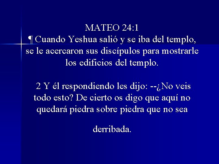 MATEO 24: 1 ¶ Cuando Yeshua salió y se iba del templo, se le