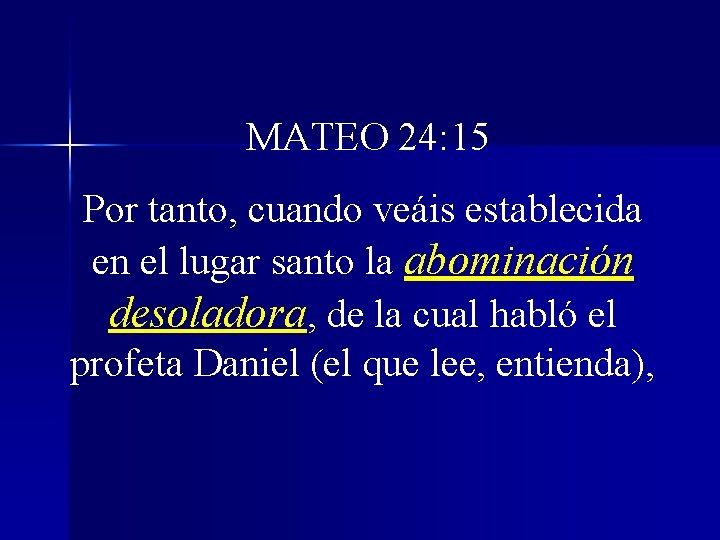 MATEO 24: 15 Por tanto, cuando veáis establecida en el lugar santo la abominación