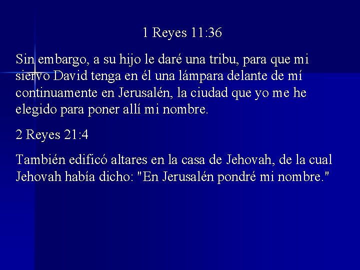 1 Reyes 11: 36 Sin embargo, a su hijo le daré una tribu, para