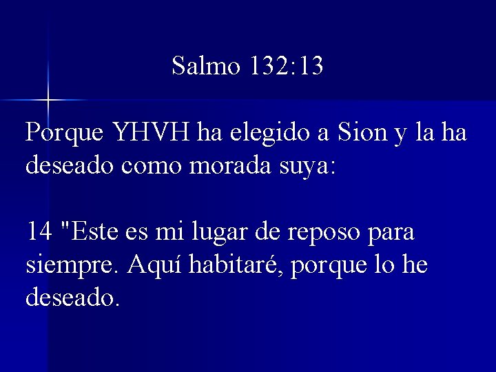 Salmo 132: 13 Porque YHVH ha elegido a Sion y la ha deseado como