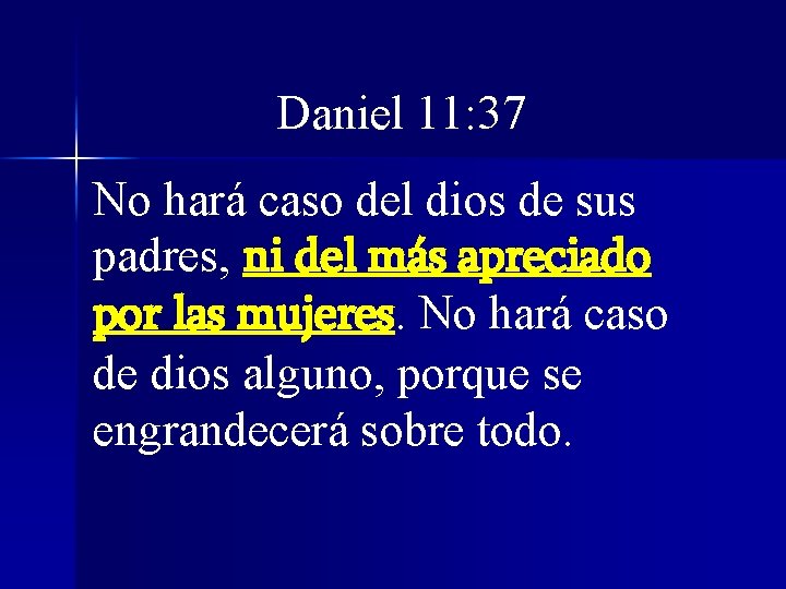 Daniel 11: 37 No hará caso del dios de sus padres, ni del más