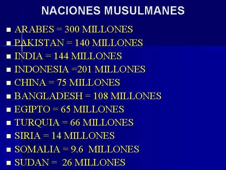 NACIONES MUSULMANES n n n ARABES = 300 MILLONES PAKISTAN = 140 MILLONES INDIA