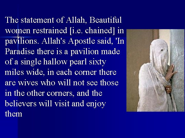 The statement of Allah, Beautiful women restrained [i. e. chained] in pavilions. Allah's Apostle