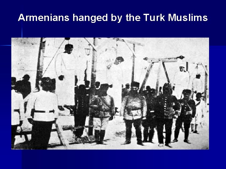Armenians hanged by the Turk Muslims 