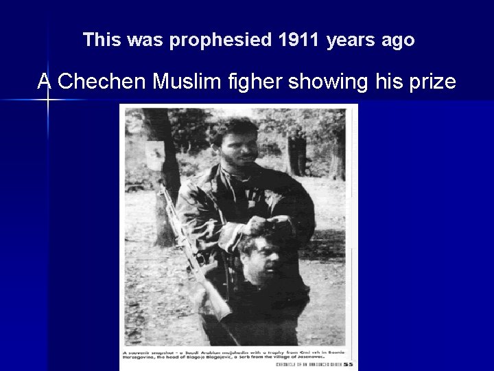 This was prophesied 1911 years ago A Chechen Muslim figher showing his prize 