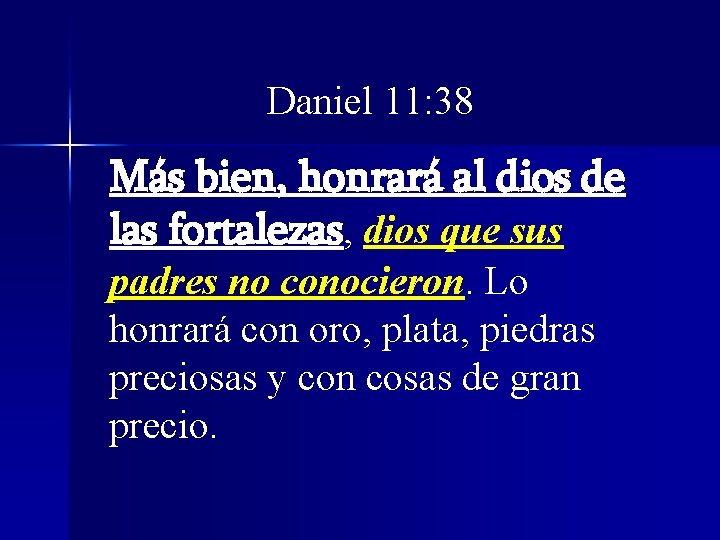 Daniel 11: 38 Más bien, honrará al dios de las fortalezas, dios que sus