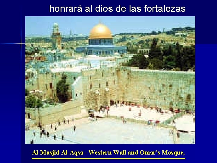 honrará al dios de las fortalezas Al-Masjid Al-Aqsa - Western Wall and Omar's Mosque,