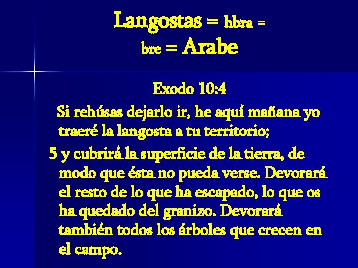 Langostas = hbra = bre = Arabe Exodo 10: 4 Si rehúsas dejarlo ir,