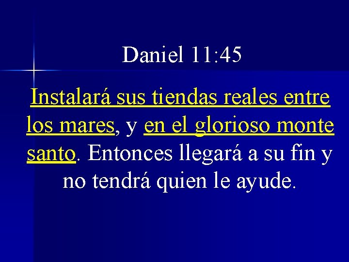 Daniel 11: 45 Instalará sus tiendas reales entre los mares, y en el glorioso