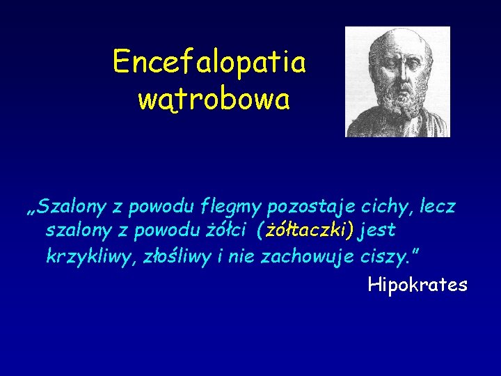 Encefalopatia wątrobowa „Szalony z powodu flegmy pozostaje cichy, lecz szalony z powodu żółci (żółtaczki)