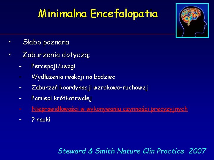 Minimalna Encefalopatia • Słabo poznana • Zaburzenia dotyczą: – Percepcji/uwagi – Wydłużenia reakcji na