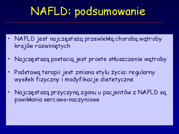 NAFLD: podsumowanie • NAFLD jest najczęstszą przewlekłą chorobą wątroby krajów rozwiniętych • Najczęstszą postacią