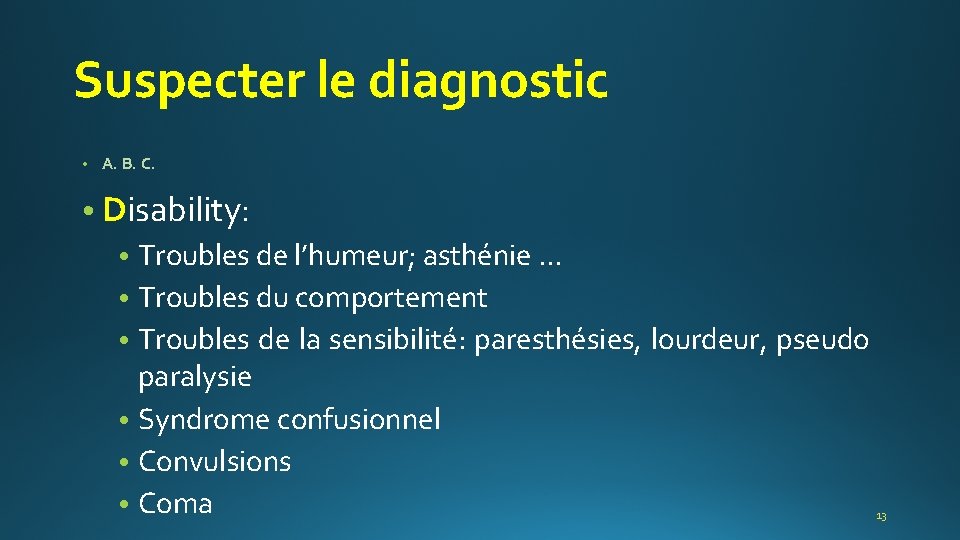 Suspecter le diagnostic • A. B. C. • Disability: • Troubles de l’humeur; asthénie