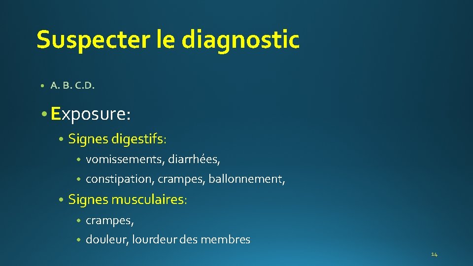 Suspecter le diagnostic • A. B. C. D. • Exposure: • Signes digestifs: •