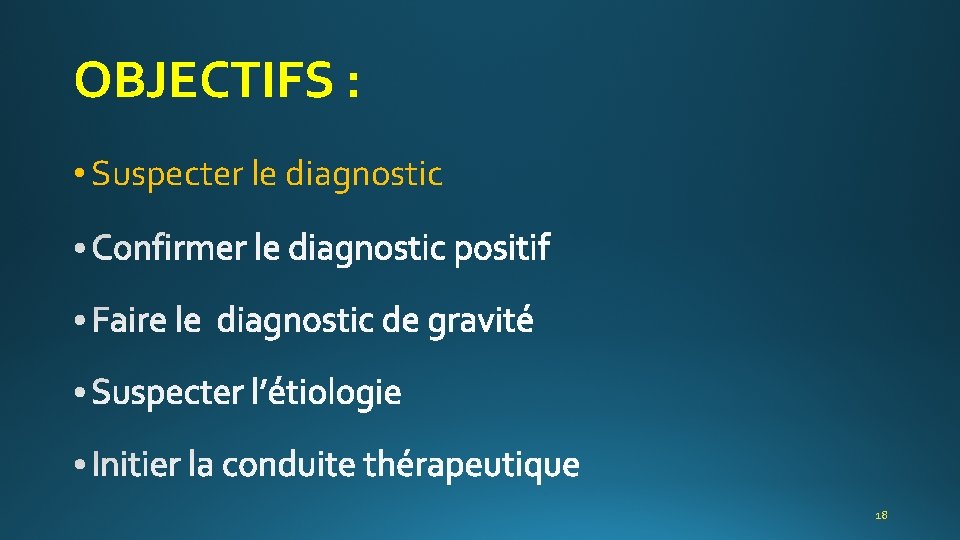 OBJECTIFS : • Suspecter le diagnostic 18 