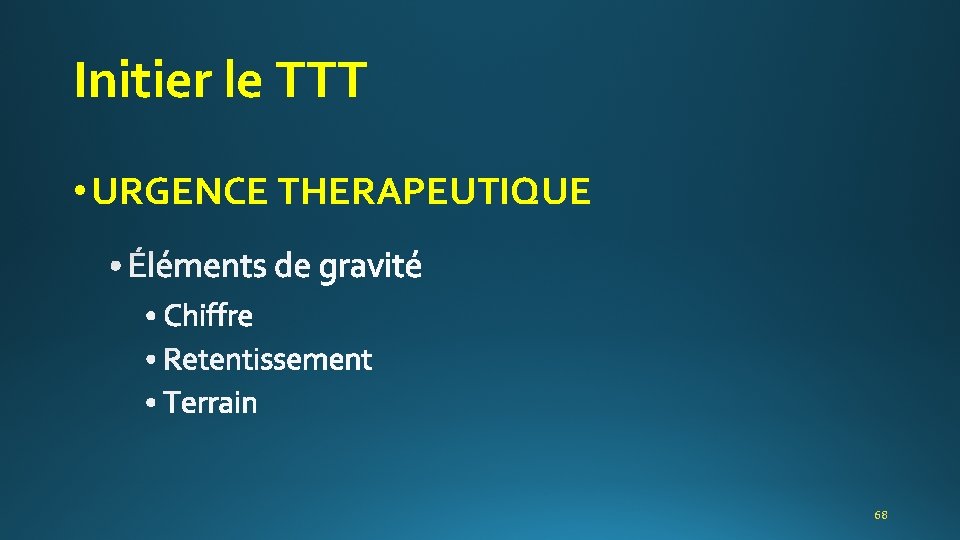 Initier le TTT • URGENCE THERAPEUTIQUE 68 