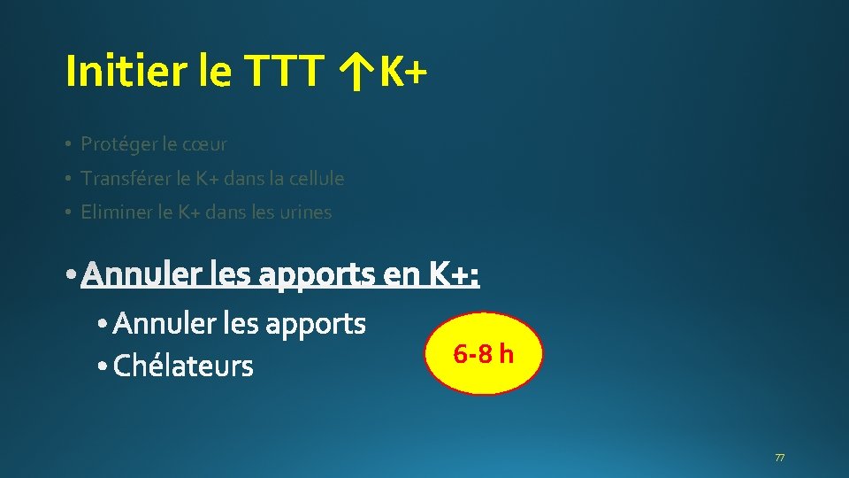 Initier le TTT ↑K+ • Protéger le cœur • Transférer le K+ dans la