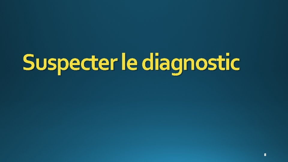 Suspecter le diagnostic 