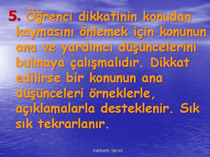 5. Öğrenci dikkatinin konudan kaymasını önlemek için konunun ana ve yardımcı düşüncelerini bulmaya çalışmalıdır.