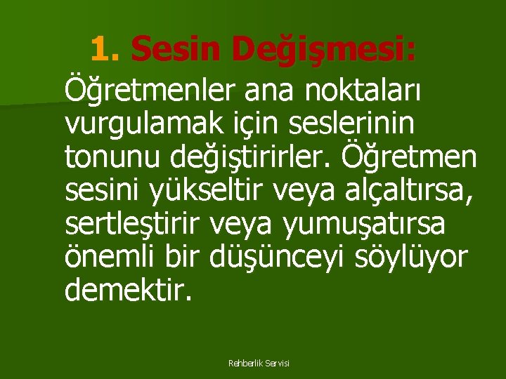 1. Sesin Değişmesi: Öğretmenler ana noktaları vurgulamak için seslerinin tonunu değiştirirler. Öğretmen sesini yükseltir