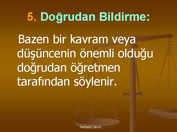 5. Doğrudan Bildirme: Bazen bir kavram veya düşüncenin önemli olduğu doğrudan öğretmen tarafından söylenir.