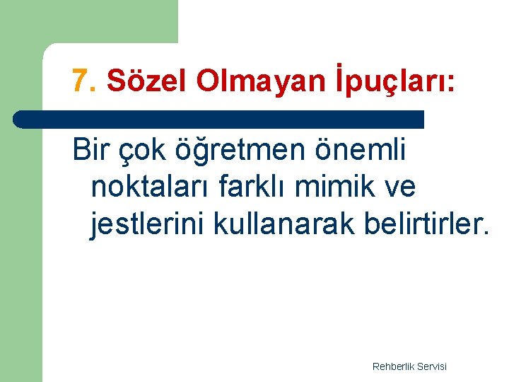 7. Sözel Olmayan İpuçları: Bir çok öğretmen önemli noktaları farklı mimik ve jestlerini kullanarak