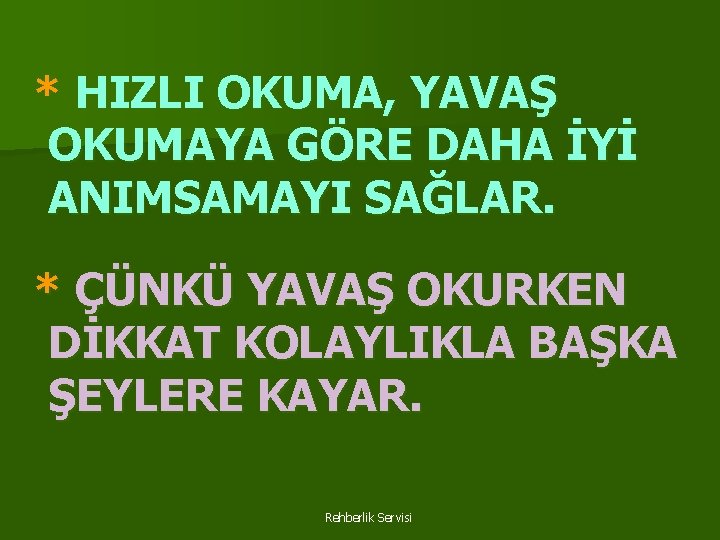 * HIZLI OKUMA, YAVAŞ OKUMAYA GÖRE DAHA İYİ ANIMSAMAYI SAĞLAR. * ÇÜNKÜ YAVAŞ OKURKEN