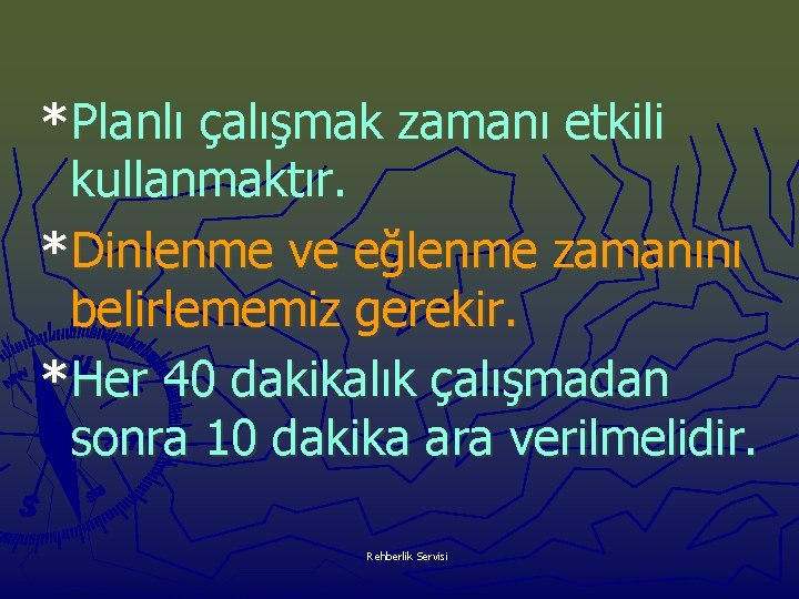 *Planlı çalışmak zamanı etkili kullanmaktır. *Dinlenme ve eğlenme zamanını belirlememiz gerekir. *Her 40 dakikalık